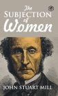 The Subjection of Women By John Stuart Mill Cover Image