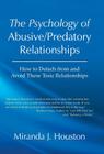 The Psychology of Abusive/Predatory Relationships: How to Detach from and Avoid These Toxic Relationships Cover Image