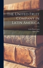 The United Fruit Company in Latin America By Stacy May, Galo Plaza Lasso Cover Image
