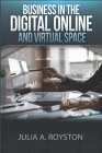Business in the Digital, Online and Virtual Space By Julia a. Royston Cover Image