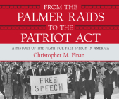 From the Palmer Raids to the Patriot ACT: A History of the Fight for Free Speech in America By Christopher M. Finan, Christopher M. Finan (Narrated by) Cover Image
