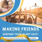 Making Friends and Keeping Them Is Not Easy! How to Be a Good Friend for Kids Grade 5 Children's Friendship & Social Skills Books Cover Image