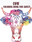 Cow Coloring Book For Adults: An adults relaxation and stress relief cow coloring book with 50 designs, a book with fun Cover Image