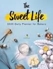 The Sweet Life: 2023 Daily Planner for Bakers Cover Image