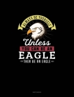 Always Be Yourself Unless You Can Be An Eagle Then Be An Eagle: Sketchbook By Blue Cloud Novelty Cover Image
