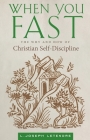 When You Fast: The Why and How of Christian Self-Discipline Cover Image