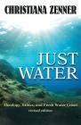 Just Water: Theology, Ethics, and Fresh Water Crises By Christiana Z. Peppard Cover Image