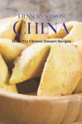 Desserts from China: Must-Try Chinese Dessert Recipes: Desserts in the Chinese tradition Cover Image