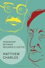 Modernism Between Benjamin and Goethe (Walter Benjamin Studies) By Matthew Charles Cover Image