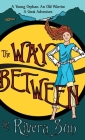The Way Between: A Young Orphan, An Old Warrior, A Great Adventure (Ari Ara #1) By Rivera Sun Cover Image
