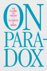 On Paradox: The Claims of Theory By Elizabeth S. Anker Cover Image