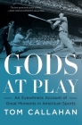 Gods at Play: An Eyewitness Account of Great Moments in American Sports By Tom Callahan Cover Image
