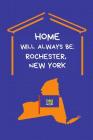 Home Will Always Be: Rochester, New York: NY State Note Book By Localborn Localpride Cover Image
