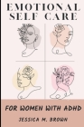 Emotional Self-Care For Women With ADHD Cover Image