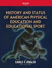 History and Status of American Physical Education and Educational Sport By Earle F. Zeigler LL D. D. Sc Cover Image