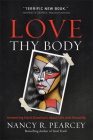 Love Thy Body: Answering Hard Questions about Life and Sexuality By Nancy R. Pearcey Cover Image