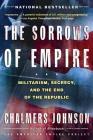 The Sorrows of Empire: Militarism, Secrecy, and the End of the Republic (American Empire Project) Cover Image