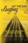 Laughing at the Sun: The Story of a Man Who Changed His Spots By Michael Nejman Cover Image