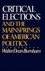 Critical Elections: And the Mainsprings of American Politics By Walter Dean Burnham Cover Image