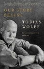 Our Story Begins: New and Selected Stories (Vintage Contemporaries) By Tobias Wolff Cover Image