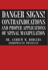 Danger Signs! Contraindications and Proper Applications of Spinal Manipulation By Andrew M. Rodgers Cover Image