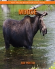 Moose: Fun Facts Book for Children By Sue Porter Cover Image