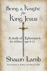 Being a Knight for King Jesus: A study of Ephesians 6 for children 8-12 Cover Image