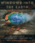 Windows Into the Earth: The Geologic Story of Yellowstone and Grand Teton National Parks By Robert B. Smith, Lee J. Siegel Cover Image