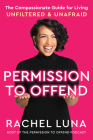 Permission to Offend: The Compassionate Guide for Living Unfiltered, Unashamed, and Unafraid Cover Image