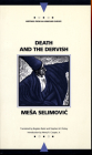 Death and the Dervish (Writings From An Unbound Europe) By Mesa Selimovic, Bogdan Rakic (Translated by), Stephen M. Dickey (Translated by) Cover Image