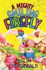 A Mighty Smiling Firefly By Joslin Fitzgerald Cover Image
