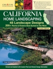 California Home Landscaping, Fourth Edition: 48 Landscape Designs 200+ Plants & Flowers Best Suited to the Region By Claire Splan (Editor), Roger Holmes, Lance Walheim Cover Image