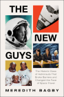 The New Guys: The Historic Class of Astronauts That Broke Barriers and Changed the Face of Space Travel By Meredith Bagby Cover Image