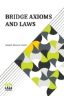 Bridge Axioms And Laws: With The Change The Suit Call Revised And Explained By J. B. Elwell By Joseph Bowne Elwell, Joseph Bowne Elwell (Revised by) Cover Image