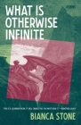 What Is Otherwise Infinite: Poems By Bianca Stone Cover Image