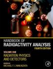 Handbook of Radioactivity Analysis: Volume 1: Radiation Physics and Detectors By Michael F. l'Annunziata (Editor) Cover Image