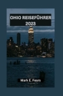 Ohio Reiseführer 2023: Entdecken Sie zeitlose Schätze, Abenteuer und eine reiche Kultur in Ohio Cover Image