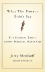 What the Doctor Didn't Say: The Hidden Truth about Medical Research Cover Image