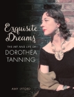 Exquisite Dreams: The Art and Life of Dorothea Tanning Cover Image