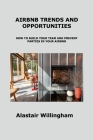 Airbnb Trends and Opportunities: How to Build Your Team and Prevent Parties in Your Airbnb By Alastair Willingham Cover Image