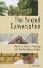 The Sacred Conversation: The Art of Catholic Preaching and the New Evangelization By Joseph Mele Cover Image