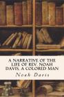 A Narrative of the Life of Rev. Noah Davis, A Colored Man By Noah Davis Cover Image