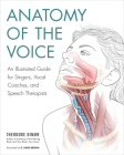 Anatomy of the Voice: An Illustrated Guide for Singers, Vocal Coaches, and Speech Therapists By Theodore Dimon, Jr, G. David Brown (Illustrator) Cover Image