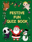 Festive Fun Quiz Book: Christmas & Other Holiday Questions For All The Family Cover Image