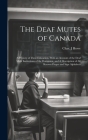 The Deaf Mutes of Canada: A History of Their Education, With an Account of the Deaf Mute Institutions of the Dominion, and A Description of all Cover Image