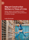Migrant Construction Workers in Times of Crisis: Worker Agency, (Im)Mobility Practices and Masculine Identities Among Albanians in Southern Europe Cover Image
