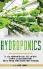 Hydroponics: DIY Guide for growing Vegetable, Herbs, and Fruits. Learn the Best Cultivation Systems. For your Personal Garden and G Cover Image