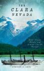 The Clara Nevada: Gold, Greed, Murder and Alaska's Inside Passage By Steven C. Levi Cover Image