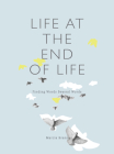 Life at the End of Life: Finding Words Beyond Words By Marcia Brennan Cover Image