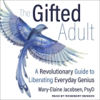 The Gifted Adult Lib/E: A Revolutionary Guide for Liberating Everyday Genius Cover Image
